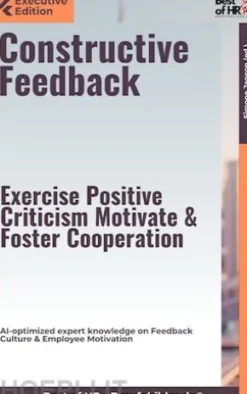 Constructive Feedback – Exercise Positive Criticism, Motivate, & Foster Cooperation