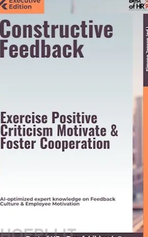 Constructive Feedback – Exercise Positive Criticism, Motivate, & Foster Cooperation