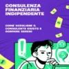 Consulenza finanziaria indipendente: come scegliere il consulente giusto e dormire sereni