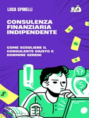 Consulenza finanziaria indipendente: come scegliere il consulente giusto e dormire sereni