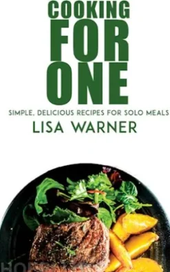 Cooking for One - Simple, Delicious Recipes for Solo Meals
