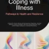 Coping with Illness: Pathways to Health and Resilience