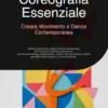 Coreografia Essenziale: Creare Movimento e Danza Contemporanea