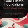Core Pilates Foundations: Your Guide to Strength & Wellness