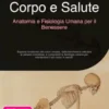 Corpo e Salute: Anatomia e Fisiologia Umana per il Benessere