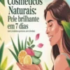 Cosméticos Naturais: Pele Brilhante em 7 Dias (Sem Produtos Químicos, Sem Dívidas)