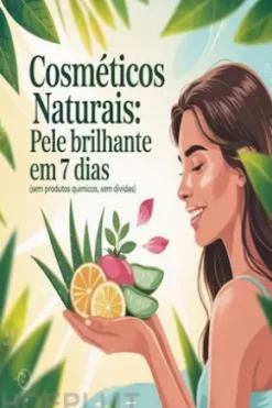 Cosméticos Naturais: Pele Brilhante em 7 Dias (Sem Produtos Químicos, Sem Dívidas)