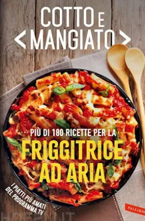 Cotto e mangiato. Più di 180 ricette per la friggitrice ad aria