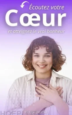 Écoutez Votre Cœur Et Atteignez Le Vrai Bonheur