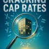 Cracking Cap Rates A Hobbyist’s Pocket Guide to Property Valuation Made Simple, Clear, and Actionable