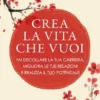 Crea la vita che vuoi