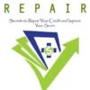 Credit Repair: Secrets to Repair Your Credit and Improve Your Score (The Ultimate Guide to Improve Your Credit Report & Achieve Credit Repair Quickly)