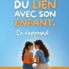 Créer du lien avec son enfant, ça s'apprend !