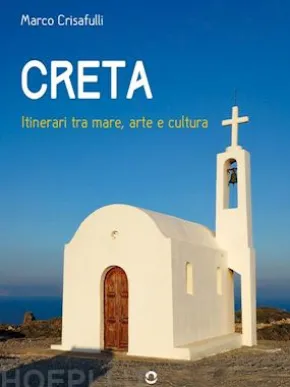 Creta. Itinerari tra mare, arte e cultura