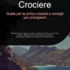 Crociere: Guida per la prima crociera e consigli per principianti