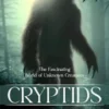Cryptids: The Fascinating World of Unknown Creatures (Mythical Legends of American Creatures)