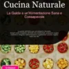 Cucina Naturale: La Guida a un'Alimentazione Sana e Consapevole