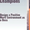 Culture Champions – Design a Positive Work Environment as a Boss