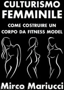 Culturismo Femminile. Come costruire un corpo da Fitness Model.