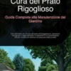 Cura del Prato Rigoglioso: Guida Completa alla Manutenzione del Giardino