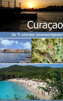 Curaçao - Reiseführer mit den 75 schönsten Sehenswürdigkeiten der traumhaften Karibikinsel