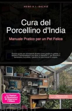 Cura del Porcellino d'India: Manuale Pratico per un Pet Felice