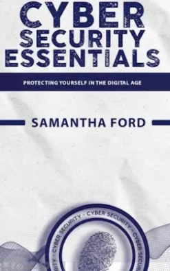 Cybersecurity Essentials - Protecting Yourself in the Digital Age
