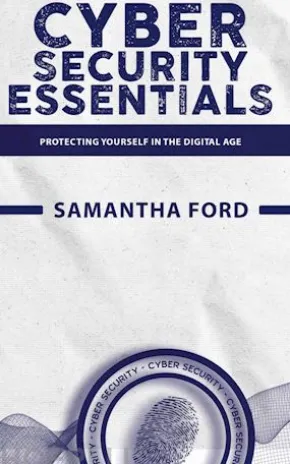 Cybersecurity Essentials - Protecting Yourself in the Digital Age