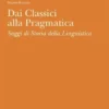Dai classici alla pragmatica. Saggi di storia della linguistica