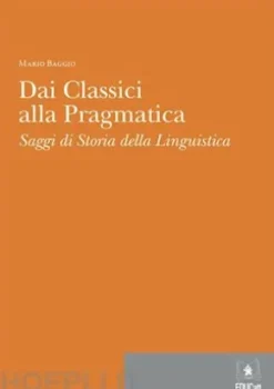 Dai classici alla pragmatica. Saggi di storia della linguistica