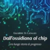 Dall’ossidiana al chip. Una lunga storia di progresso
