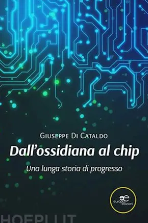 Dall’ossidiana al chip. Una lunga storia di progresso