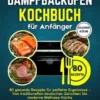Dampfbackofen Kochbuch für Anfänger