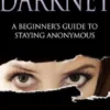Darknet: A Beginner’s Guide On How To Stay Anonymous Online