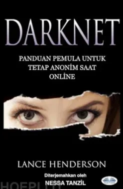 Darknet: Panduan Pemula Untuk Tetap Anonim Saat Online