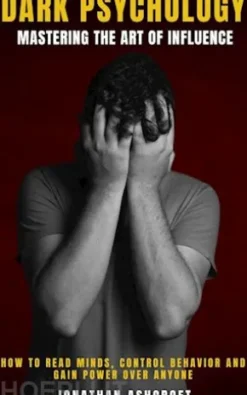 DARK PSYCHOLOGY mastering the art of influence