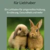 Das große Kaninchen-Handbuch für Liebhaber