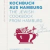 Das Jüdische Kochbuch aus Hamburg. The Jewish Cookbook from Hamburg