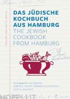 Das Jüdische Kochbuch aus Hamburg. The Jewish Cookbook from Hamburg