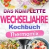 Das Komplette Wechseljahre Kochbuch Thermomix