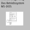Das Betriebssystem MS-DOS