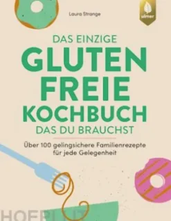Das einzige glutenfreie Kochbuch, das du brauchst