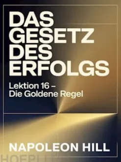 DAS GESETZ DES ERFOLGS Lektion 16 – DIE GOLDENE REGEL (übersetzt)