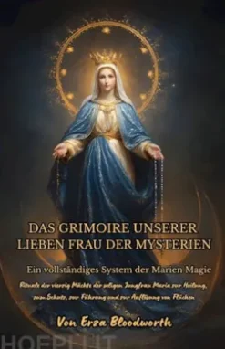 Das Grimoire Unserer Lieben Frau Der Mysterien Ein Vollständiges System Der Marien Magie
