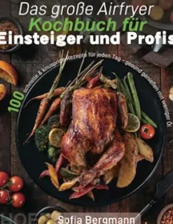 Das große Airfryer Kochbuch für Einsteiger und Profis