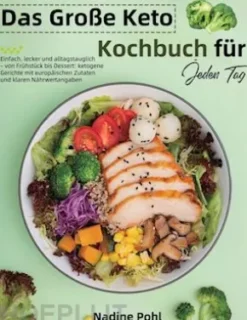 Das Große Keto Kochbuch für Jeden Tag