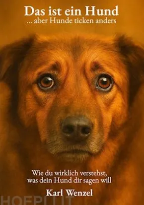 Das ist ein Hund ... aber Hunde ticken anders