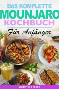 Das Komplette Mounjaro Kochbuch für Anfänger