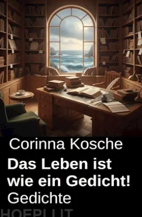 Das Leben ist wie ein Gedicht! Gedichte