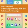 Das Praxisbuch Samsung Galaxy A26 5G - Anleitung für Einsteiger